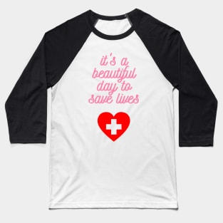 It's a Beautiful Day to Save Lives Cute Gift for Nurses Baseball T-Shirt